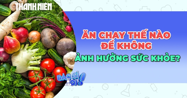 Ăn chay như thế nào để không ảnh hưởng đến sức khỏe?