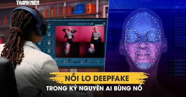 Nỗi lo deepfake trong kỷ nguyên AI bùng nổ