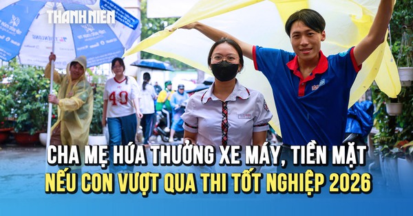 Thi tốt nghiệp THPT 2026: Cha mẹ hứa thưởng xe máy