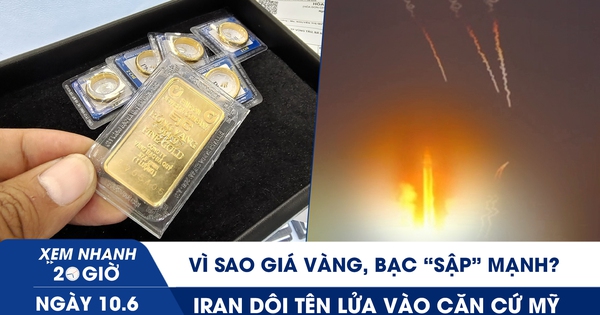 Xem nhanh 20h ngày 10.6: Vì sao giá vàng, bạc ‘sập