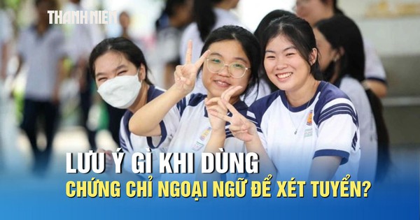 Tuyển sinh 2026: Thí sinh lưu ý gì khi dùng chứng chỉ ngoại ngữ để xét tuyển?