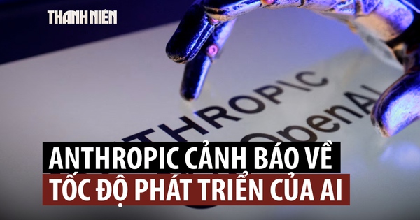 Lo ngại AI tiên tiến vượt kiểm soát, Anthropic kêu gọi ngừng phát triển