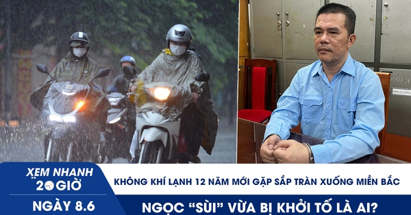 Xem nhanh 20h ngày 8.6: Không khí lạnh 12 năm mới gặp sắp tr