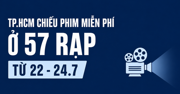 Ho Chi Minh City to Screen Free Films at 57 Cinemas July 22-24