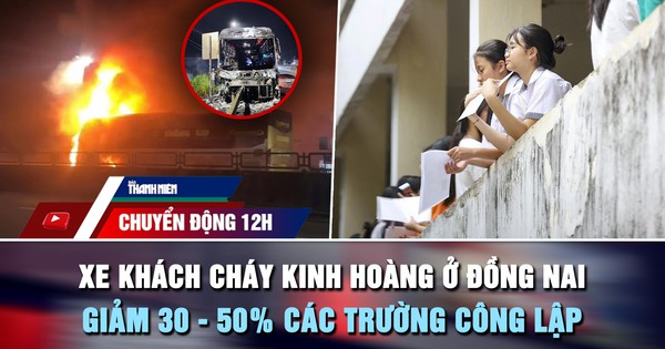 Chuyển động 12h: Xe khách cháy kinh hoàng ở Đồng Nai | Giảm 30 - 50% các trường công lập