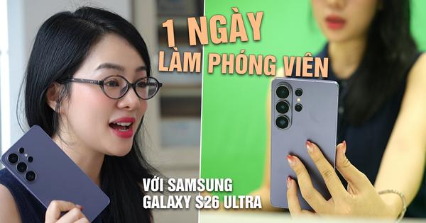Một ngày làm phóng viên với Samsung Galaxy S26 Ultra: Sau 5 tháng, tính năng nào hữu dụng nhất?