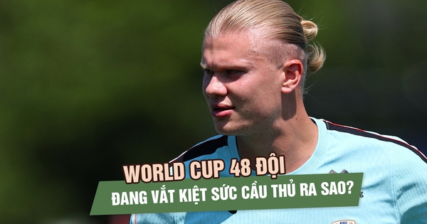 Haaland ‘mệt rã rời’: World Cup 48 đội đang vắt kiệt sức cầu thủ ra sao?
