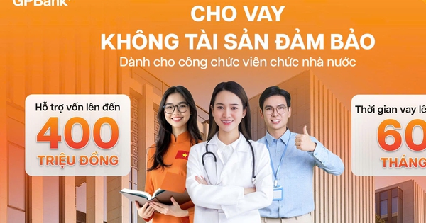 Cán bộ, công chức, viên chức có thể vay tín chấp tới 400 triệu đồng tại GPBank