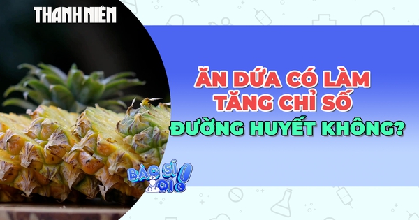 Ăn dứa có làm tăng chỉ số đường huyết không?