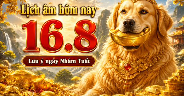 Lịch âm hôm nay 16.8: Chú ý ngày Nhâm Tuất