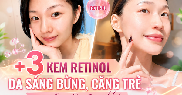 +3 kem retinol dưỡng da sáng căng trẻ muốn già cũng khó, tuổi giờ chỉ là số