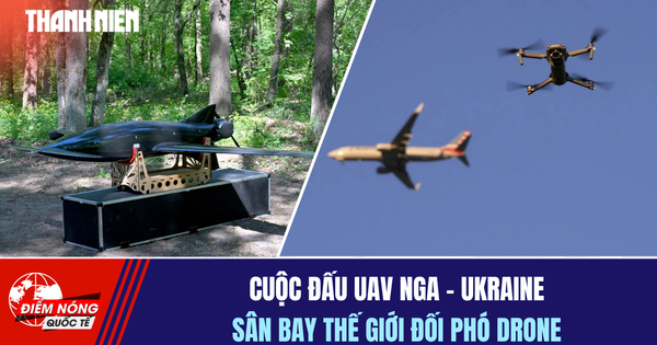 Tiêu điểm quốc tế ngày 17.8: Cuộc đấu UAV Nga - Ukraine | Sân bay thế giới đối phó drone