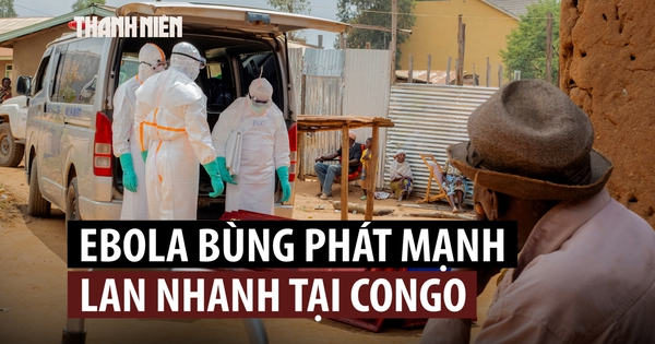 Vì sao đợt bùng phát Ebola tại Congo lan nhanh, gây tử vong cao?