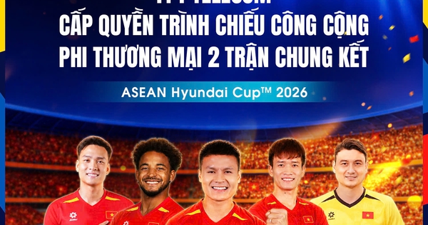 FPT Telecom cấp quyền trình chiếu công cộng 2 trận chung kết Việt Nam đại chiến Thái Lan