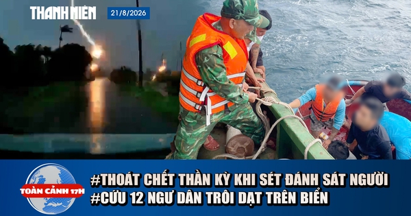 Toàn cảnh 17h: Thoát chết thần kỳ khi sét đánh sát người | Cứu 12 ngư dân gặp nạn ở Gia Lai