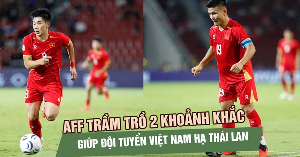 AFF trầm trồ 2 khoảnh khắc giúp đội tuyển Việt Nam hạ Thái Lan: Quang Hải, Đình Bắc điệu nghệ