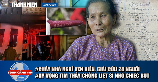Toàn cảnh 17h: Cháy nhà nghỉ, 28 người mắc kẹt | Hy vọng tìm thấy chồng từ chiếc bút máy