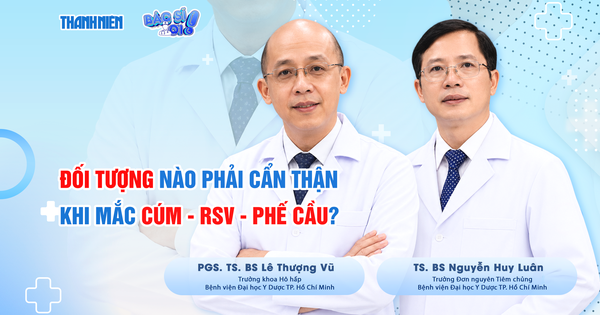 Bác sĩ ơi: Đối tượng nào cần cẩn thận khi mắc bệnh cúm - RSV - phếcầu?