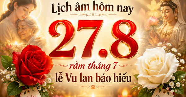 Lịch âm hôm nay 27.8: Lễ Vu lan báo hiếu rằm tháng 7