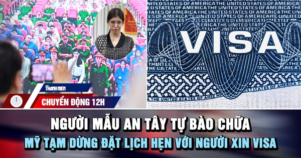 Chuyển động 12h: Người mẫu An Tây tự bào chữa | Mỹ tạm dừng đặt lịch hẹn với người xin visa
