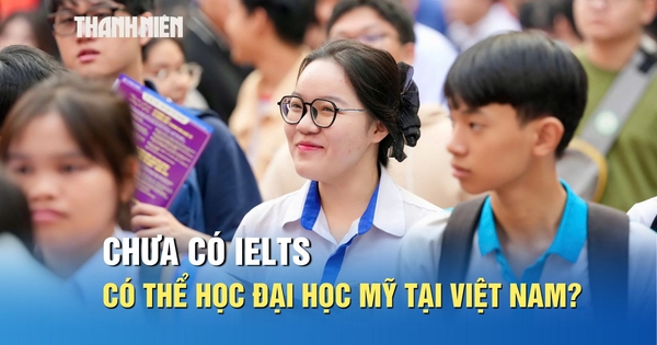 Chưa có IELTS, có thể học chương trình đại học Mỹ tại Việt Nam?