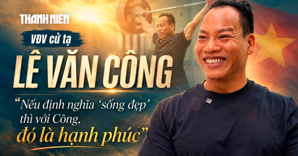 Lê Văn Công: Nếu định nghĩa 'sống đẹp' thì với Công, đó là hạnh phúc