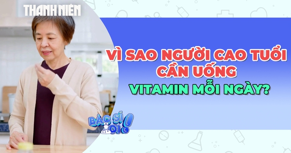 Vì sao người cao tuổi cần uống vitamin mỗi ngày?