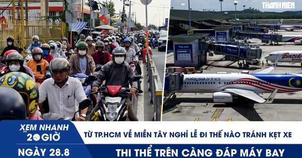 Xem nhanh 20h ngày 28.8: Về miền Tây nghỉ lễ đi thế nào tránh kẹt xe | Phát hiện thi thể trên càng đáp máy bay