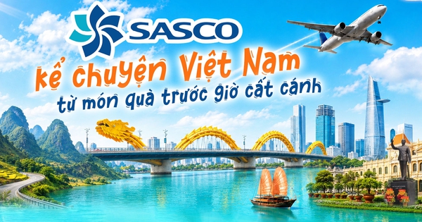 SASCO kể chuyện Việt Nam từ món quà trước giờ cất cánh