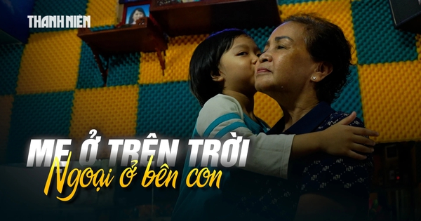 5 năm ‘Cùng con đi tiếp cuộc đời’: Mẹ ở trên trời, ngoại ở bên con