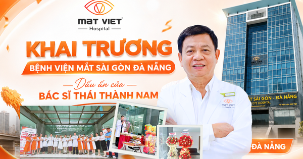 Khai trương Bệnh viện Mắt Sài Gòn Đà Nẵng: Dấu ấn của bác sĩ Thái Thành Nam