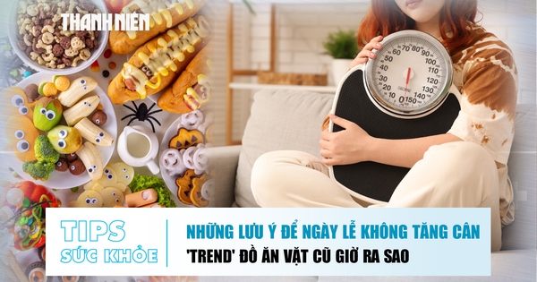 Bản tin sức khỏe ngày 1.9: Những lưu ý để ngày lễ không tăng cân | 'Trend' đồ ăn vặt cũ giờ ra sao