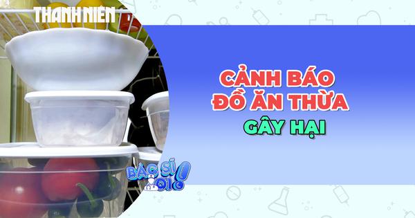 Cảnh báo việc ăn đồ ăn thừa gây hại cho sức khỏe