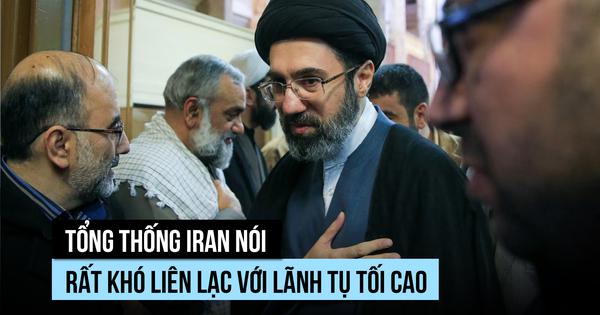 Liên lạc với Lãnh tụ tối cao Iran 'cực kỳ khó'