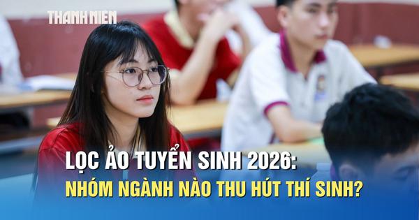 Lọc ảo tuyển sinh 2026: Nhóm ngành nào thu hút nhiều thí sinh?