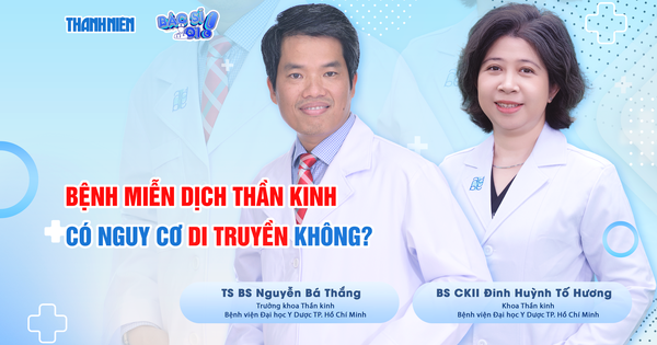 Bác sĩ ơi: Bệnh miễn dịch thần kinh có nguy cơ di truyền không?