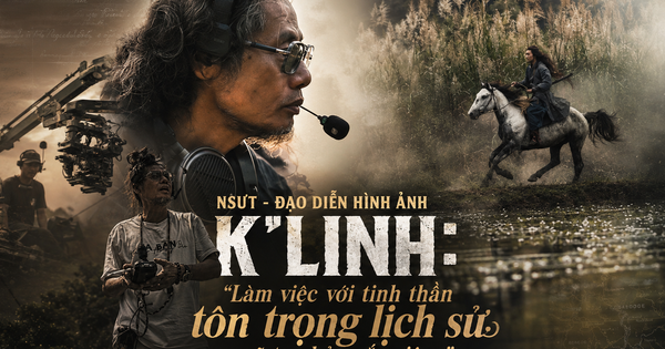 NSƯT - Đạo diễn hình ảnh K’Linh: Làm việc với tinh thần tôn trọng lịch sử sẽ tạo bản sắc riêng