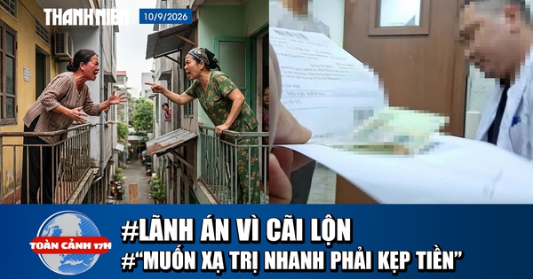 Toàn cảnh 17h: Lãnh án vì cãi lộn triền miên | Xác minh vụ 'muốn xạ trị nhanh phải kẹp tiền vào sổ'