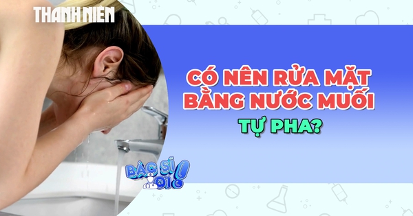 Trào lưu rửa mặt bằng nước muối tự pha: Có nên dùng thường xuyên?