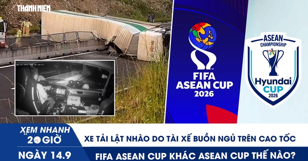 Xem nhanh 20h ngày 14.9: Xe tải lật nhào do tài xế buồn ngủ trên cao tốc | FIFA ASEAN Cup khác ASEAN Cup thế nào?