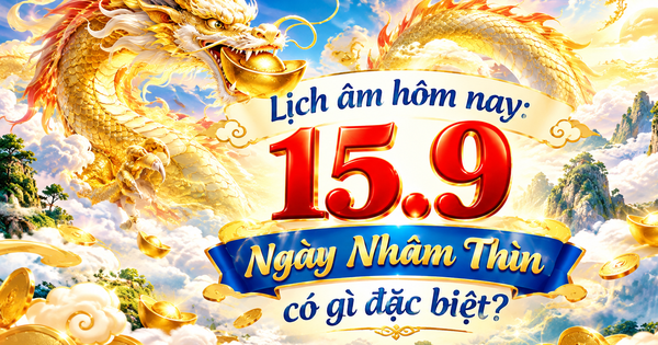 Lịch âm hôm nay 15.9 ngày Nhâm Thìn