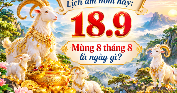 Lịch âm hôm nay 18.9: Mùng 8 tháng 8