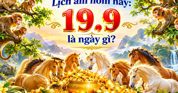Hôm nay 19.9 là ngày gì theo âm lịch, dương lịch?
