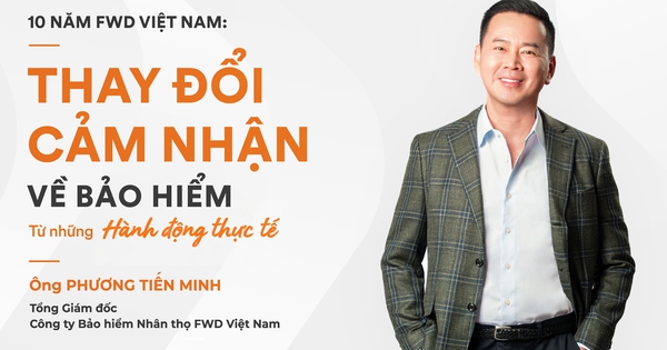 10 năm FWD Việt Nam: Thay đổi cảm nhận về bảo hiểm từ những hành động thực tế