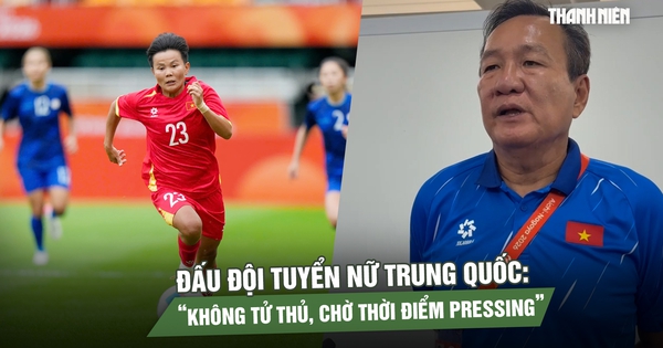 HLV Hoàng Văn Phúc hé lộ cách đấu đội tuyển nữ Trung Quốc: Không tử thủ, chờ thời điểm pressing