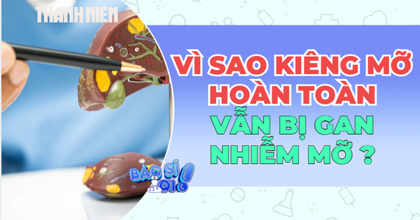 Vì sao kiêng mỡ hoàn toàn vẫn bị mỡ gan?