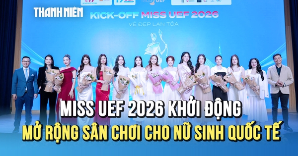 Miss UEF 2026 khởi động: Giải thưởng 500 triệu, mở rộng sân chơi cho nữ sinh quốc tế