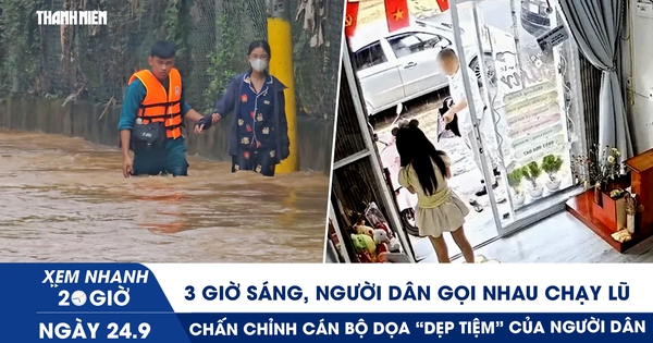 Xem nhanh 20h ngày 24.9: 3 giờ sáng, người dân gọi nhau chạy lũ | Chấn chỉnh cán bộ dọa 'dẹp tiệm' người dân