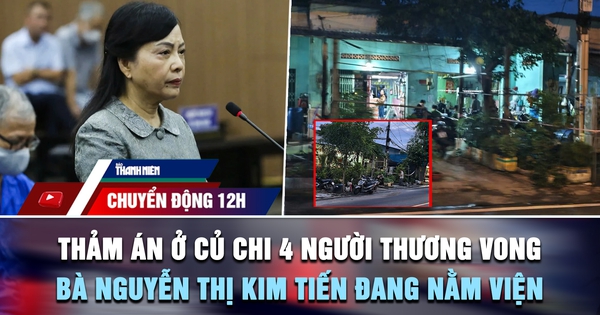 Chuyển động 12h: Thảm án ở Củ Chi 4 người thương vong | Bà Nguyễn Thị Kim Tiến nằm viện, không đến tòa
