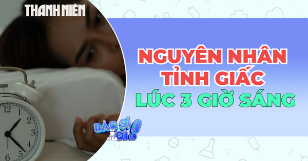 Hay tỉnh giấc khoảng 3 giờ sáng: Vì sao?